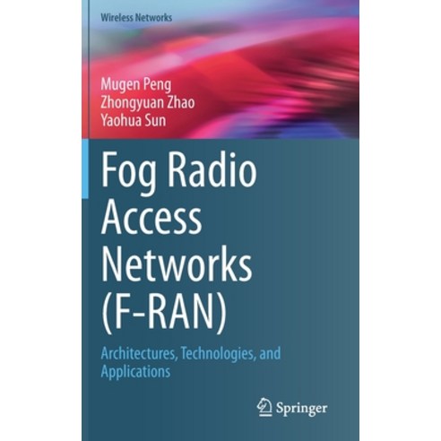 Fog Radio Access Networks (F-Ran): Architectures Technologies and Applications Hardcover, Springer