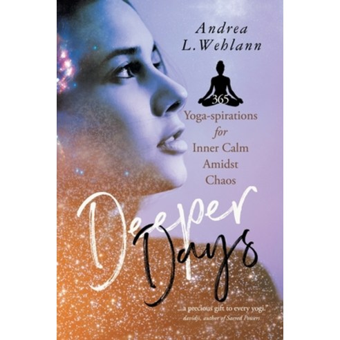 (영문도서) Deeper Days: 365 Yoga-spirations for Inner Calm Amidst Chaos Paperback, Ingenium Books, English, 9781990688027