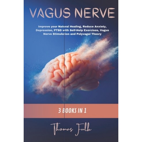 Vagus Nerve: 3 Books in 1: Improve your Natural Healing Reduce Anxiety Depression PTSD with Self-... Paperback, Independently Published, English, 9798698847793