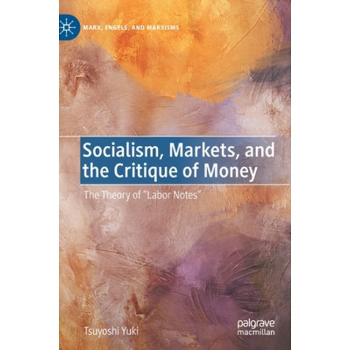 (영문도서) Socialism Markets and the Critique of Money: The Theory of "Labor Notes" Hardcover, Palgrave MacMillan, English, 9783030789831