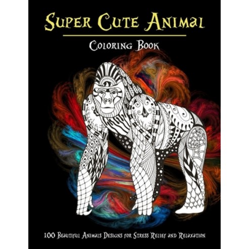 Super Cute Animal - Coloring Book - 100 Beautiful Animals Designs for Stress Relief and Relaxation Paperback, Independently Published, English, 9798704265580