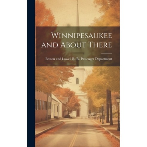 (영문도서) Winnipesaukee and About There Hardcover, Legare Street Press, English, 9781019997772