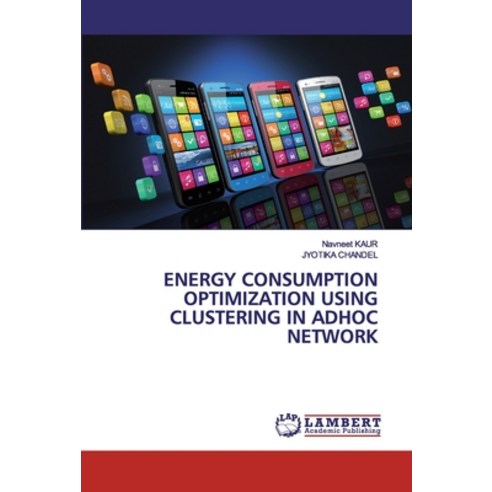 Energy Consumption Optimization Using Clustering in Adhoc Network Paperback, LAP Lambert Academic Publishing