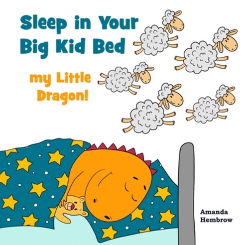 Sleep in Your Big Kid Bed My Little Dragon! Paperback, Independently Published