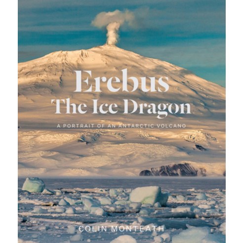 (영문도서) Erebus the Ice Dragon: A Portrait of an Antarctic Volcano Hardcover, Massey University, English, 9781991016362
