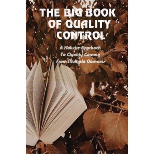 The Big Book Of Quality Control: A Holistic Approach To Quality Coming From Multiple Domains: Indust... Paperback, Independently Published, English, 9798731274395