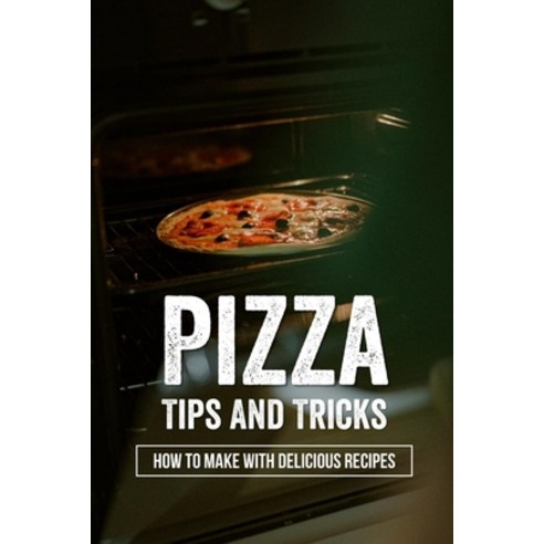 (영문도서) Pizza Tips And Tricks: How To Make With Delicious Recipes: Dessert Pizza Recipes Paperback, Independently Published, English, 9798522030858