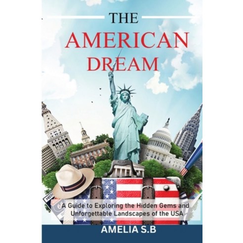 (영문도서) The American Dream: A Guide to Exploring the Hidden Gems and Unforgettable Landscapes of the USA Paperback, Agrory Publishers, English, 9798868989971