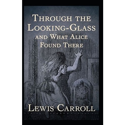 Through the Looking Glass (And What Alice Found There) Annotated Paperback, Independently Published, English, 9798598257449
