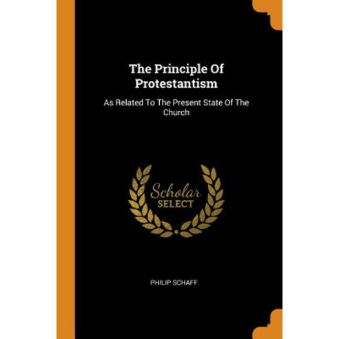 (영문도서) The Principle Of Protestantism: As Related To The Present State Of The Church Paperback, Franklin Classics, English, 9780343568665