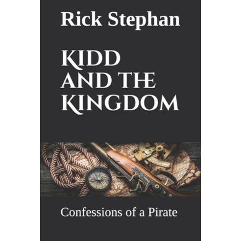 Kidd and the Kingdom: Confessions of a Pirate Paperback, Independently Published, English, 9798730218840