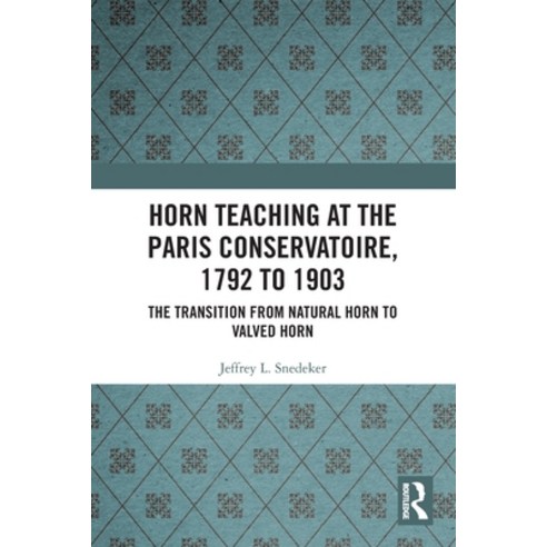 (영문도서) Horn Teaching at the Paris Conservatoire 1792 to 1903: The Transition from Natural Horn to V... Paperback, Routledge, English, 9780367553821