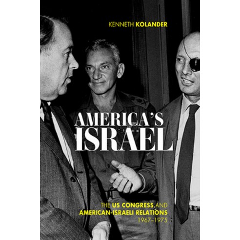 America''s Israel: The US Congress and American-Israeli Relations 1967--1975 Hardcover, University Press of Kentucky