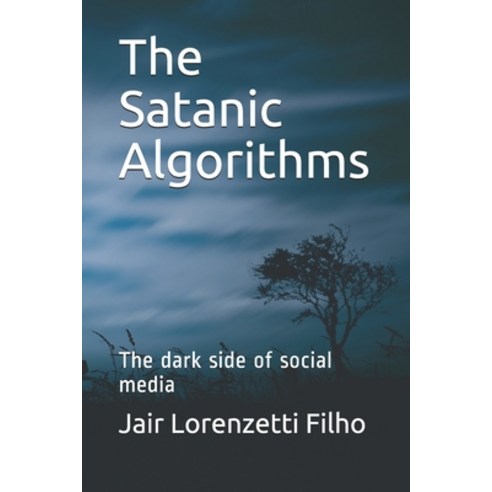 (영문도서) The Satanic Algorithms: The dark side of social media Paperback, Independently Published, English, 9798538016020
