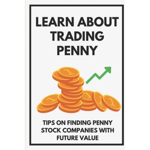 (영문도서) Learn About Trading Penny: Tips On Finding Penny Stock Companies With Future Value: Opening P... Paperback, Independently Published, English, 9798463565099
