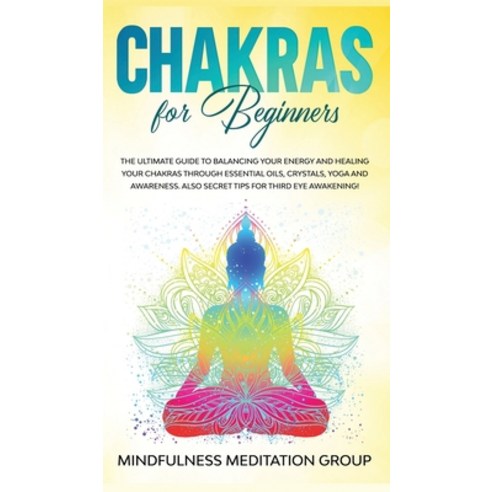 Chakras for Beginners: The Ultimate Guide to Balancing Your Energy and Healing Your Chakras Through ... Hardcover, AC Publishing