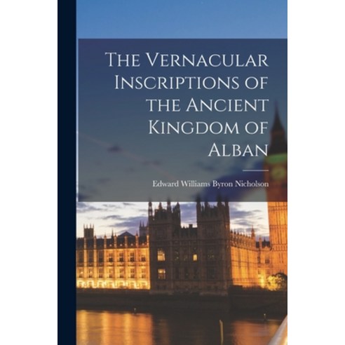 (영문도서) The Vernacular Inscriptions of the Ancient Kingdom of Alban Paperback, Legare Street Press, English, 9781018885803