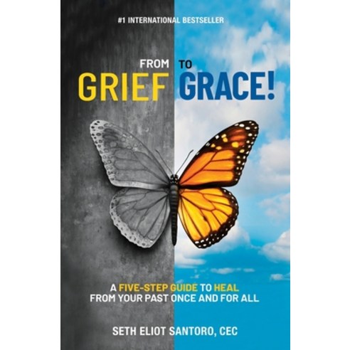 (영문도서) From Grief to Grace: A Five-Step Guide to Heal From Your Past Once and For All Paperback, Independently Published, English, 9798508832629