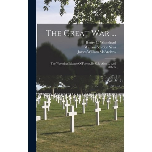 (영문도서) The Great War ...: The Wavering Balance Of Forces By G.h. Allen ... And Others Hardcover, Legare Street Press, English, 9781018803395