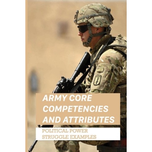 (영문도서) Army Core Competencies And Attributes: Political Power Struggle Examples: Political Discrimin... Paperback, Independently Published, English, 9798519232326