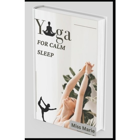 (영문도서) Yoga for calm sleep: Reduce Stress Get Better Sleep and Boost Your Energy With Yoga Paperback, Independently Published, English, 9798360265887