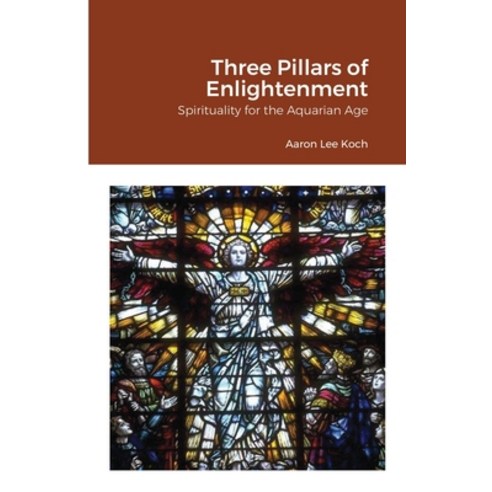 (영문도서) Three Pillars of Enlightenment: Spirituality for the Aquarian Age Paperback, Lulu.com, English, 9781300342601