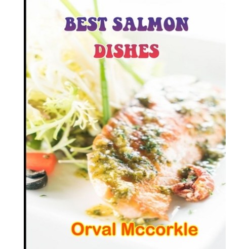 (영문도서) Best Salmon Dishes: 150 recipe Delicious and Easy The Ultimate Practical Guide Easy bakes Rec... Paperback, Independently Published, English, 9798512317228