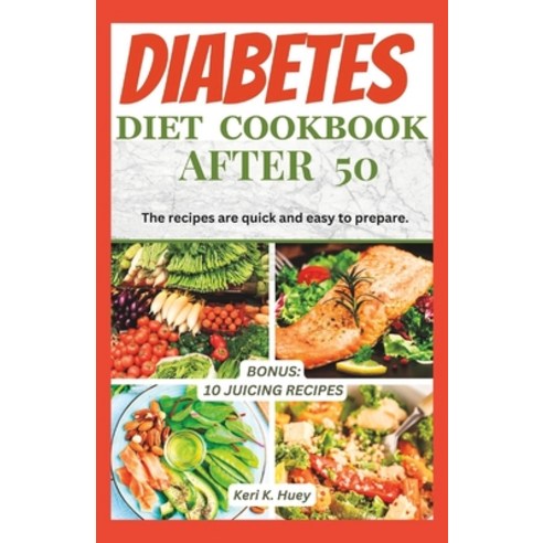 (영문도서) Diabetes Diet Cookbook After 50: The recipes are quick and easy to prepare. Paperback, Independently Published, English, 9798397522786
