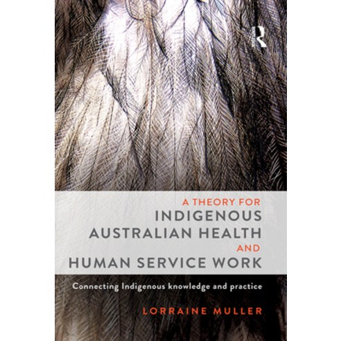 (영문도서) A Theory for Indigenous Australian Health and Human Service Work: Connecting Indigenous Knowl... Paperback, Routledge, English, 9781743317198