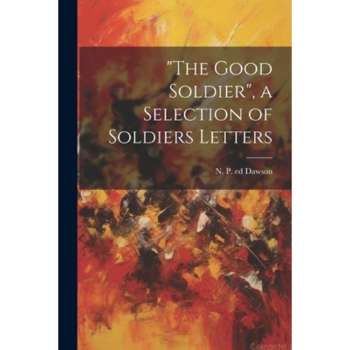 (영문도서) "The Good Soldier" a Selection of Soldiers Letters Paperback, Legare Street Press, English, 9781022455849