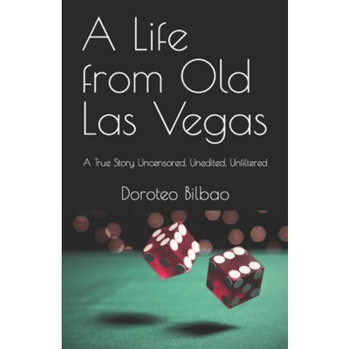 (영문도서) A Life from Old Las Vegas: A True Story Uncensored Unedited Unfiltered Paperback, Independently Published, English, 9798866531004