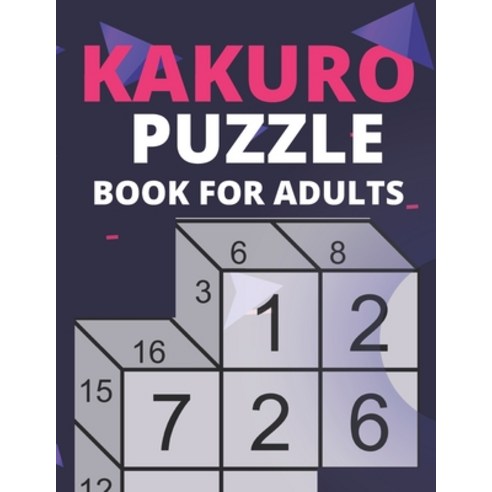Kakuro Puzzle Book For Adults: Fun & Challenging Puzzle Games For Adult (Puzzles & Games For Adult) ... Paperback, Independently Published