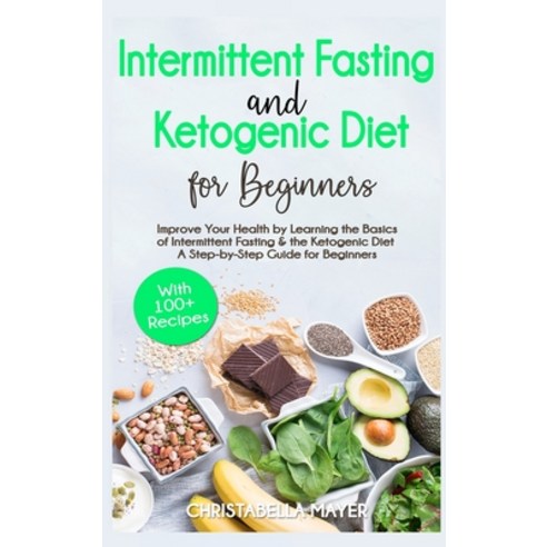 (영문도서) Keto Bible: Intermittent Fasting and Ketogenic Diet for Beginners with 100+ Recipes Hardcover, Aharon Books, English, 9781803032597