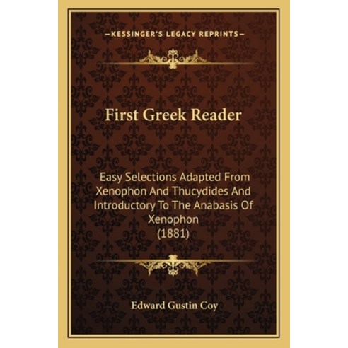 (영문도서) First Greek Reader: Easy Selections Adapted From Xenophon And Thucydides And Introductory To ... Paperback, Kessinger Publishing, English, 9781164646273