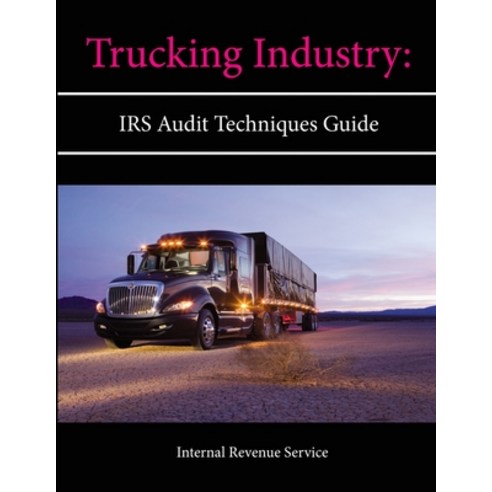 Trucking Industry: IRS Audit Techniques Guide Paperback, Lulu.com