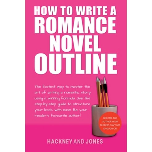 (영문도서) How To Write A Romance Novel Outline: The Fastest Way To Master The Art Of Writing A Romantic... Paperback, Hackney and Jones, English, 9781915216717