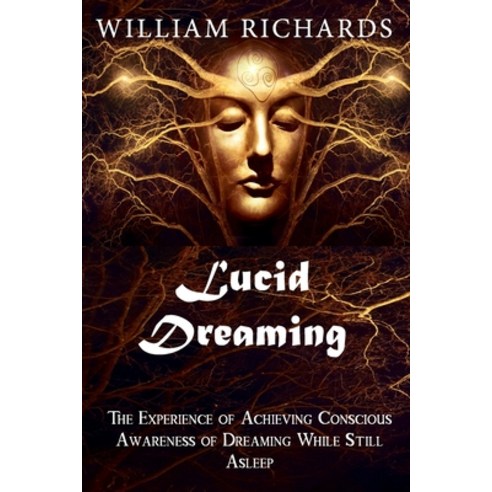 Lucid Dreaming: The Experience of Achieving Conscious Awareness of Dreaming While Still Asleep Paperback, Independently Published, English, 9798700154482