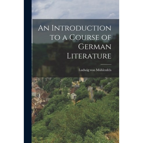 (영문도서) An Introduction to a Course of German Literature Paperback, Legare Street Press, English, 9781017084528