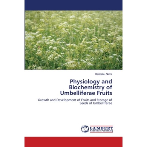 (영문도서) Physiology and Biochemistry of Umbelliferae Fruits Paperback, LAP Lambert Academic Publis..., English, 9786203199994