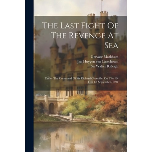 (영문도서) The Last Fight Of The Revenge At Sea: Under The Command Of Sir Richard Grenville On The 10-1... Paperback, Legare Street Press, English, 9781021852939