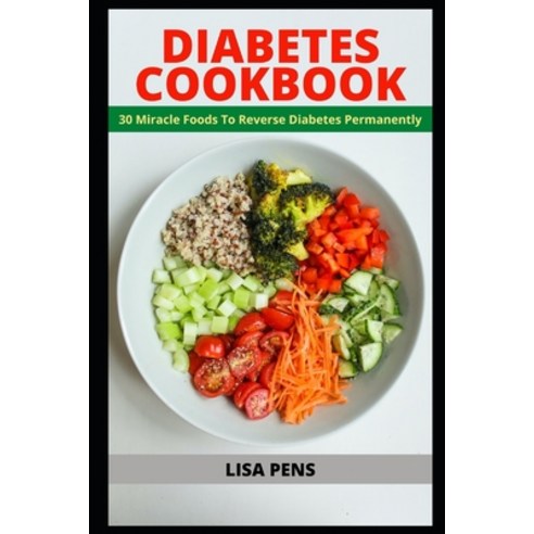 (영문도서) Diabetes Cookbook: 30 Miracle Foods To Reverse Diabetes Permanently Reduce Blood Sugar Live... Paperback, Independently Published, English, 9798726428147