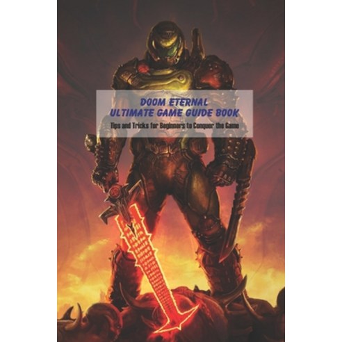 (영문도서) Doom Eternal Ultimate Game Guide Book: Tips and Tricks for Beginners to Conquer the Game Paperback, Independently Published, English, 9798502005692