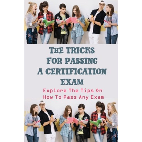 (영문도서) The Tricks For Passing A Certification Exam: Explore The Tips On How To Pass Any Exam: Art Of... Paperback, Independently Published, English, 9798453679089