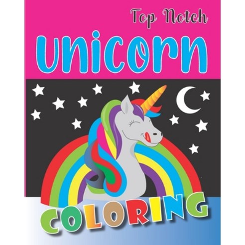 Top notch Unicorn Coloring: Top Notch Unicorn Coloring Book for kids 8 x 10 in (20.32 x 25.4 cm) 42... Paperback, Independently Published, English, 9798685577726