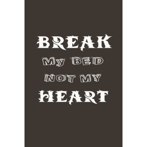 (영문도서) Break My Bed Not My Heart: A Funny Gift For Couple Paperback, Independently Published, English, 9781653709328