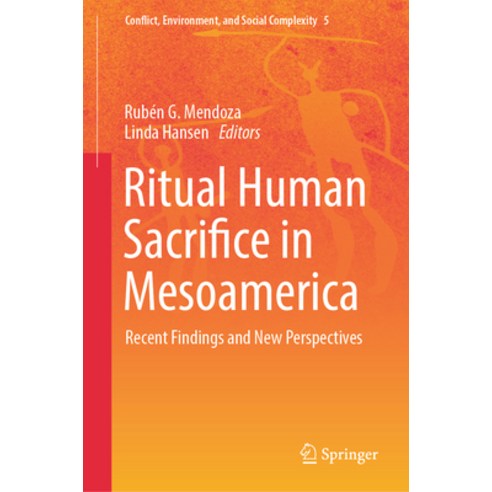 (영문도서) Ritual Human Sacrifice in Mesoamerica: Recent Findings and New Perspectives Hardcover, Springer, English, 9783031365997