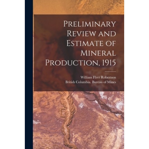 (영문도서) Preliminary Review and Estimate of Mineral Production 1915 [microform] Paperback, Legare Street Press, English, 9781014826183