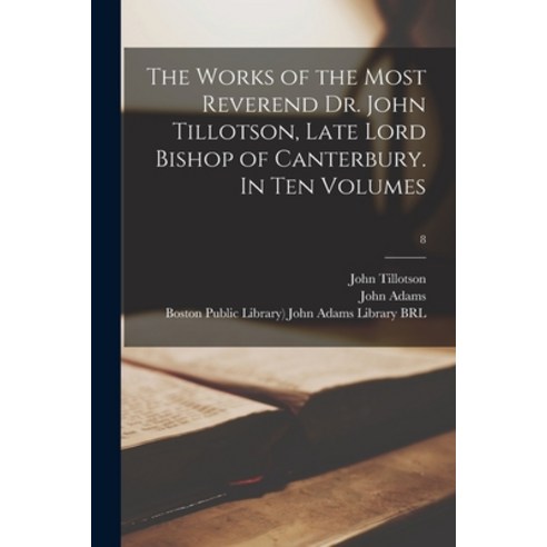 (영문도서) The Works of the Most Reverend Dr. John Tillotson Late Lord Bishop of Canterbury. In Ten Vol... Paperback, Legare Street Press, English, 9781015145559