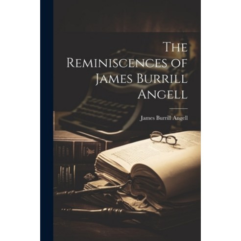 (영문도서) The Reminiscences of James Burrill Angell Paperback, Legare Street Press, English, 9781021385611