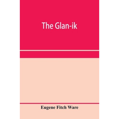 (영문도서) The glan-ik; a trade language based upon the English and upon modern improvements in shortha... Paperback, Alpha Edition, 9789353958862